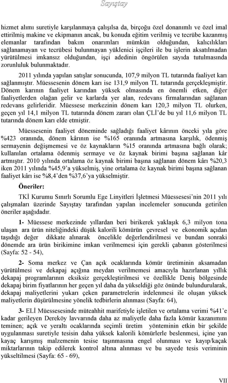 tutulmasında zorunluluk bulunmaktadır. 2011 yılında yapılan satışlar sonucunda, 107,9 milyon TL tutarında faaliyet karı sağlanmıştır.