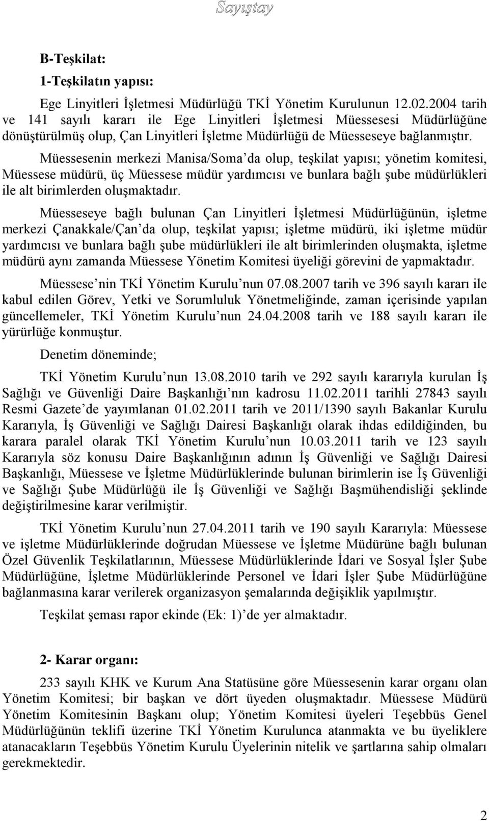 Müessesenin merkezi Manisa/Soma da olup, teşkilat yapısı; yönetim komitesi, Müessese müdürü, üç Müessese müdür yardımcısı ve bunlara bağlı şube müdürlükleri ile alt birimlerden oluşmaktadır.