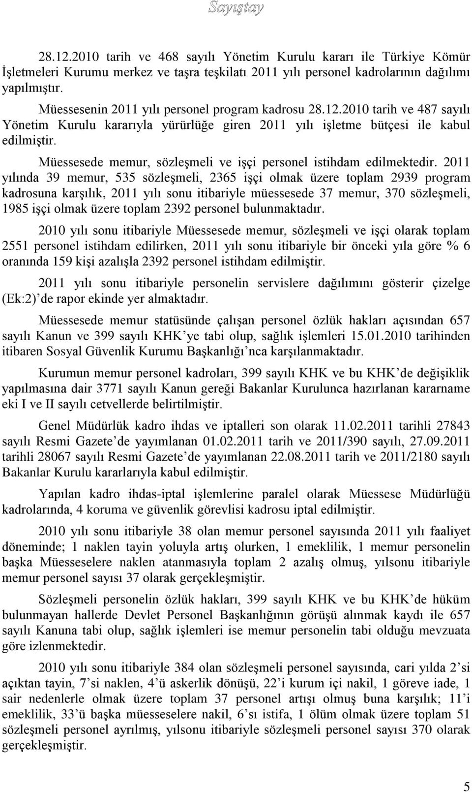 Müessesede memur, sözleşmeli ve işçi personel istihdam edilmektedir.