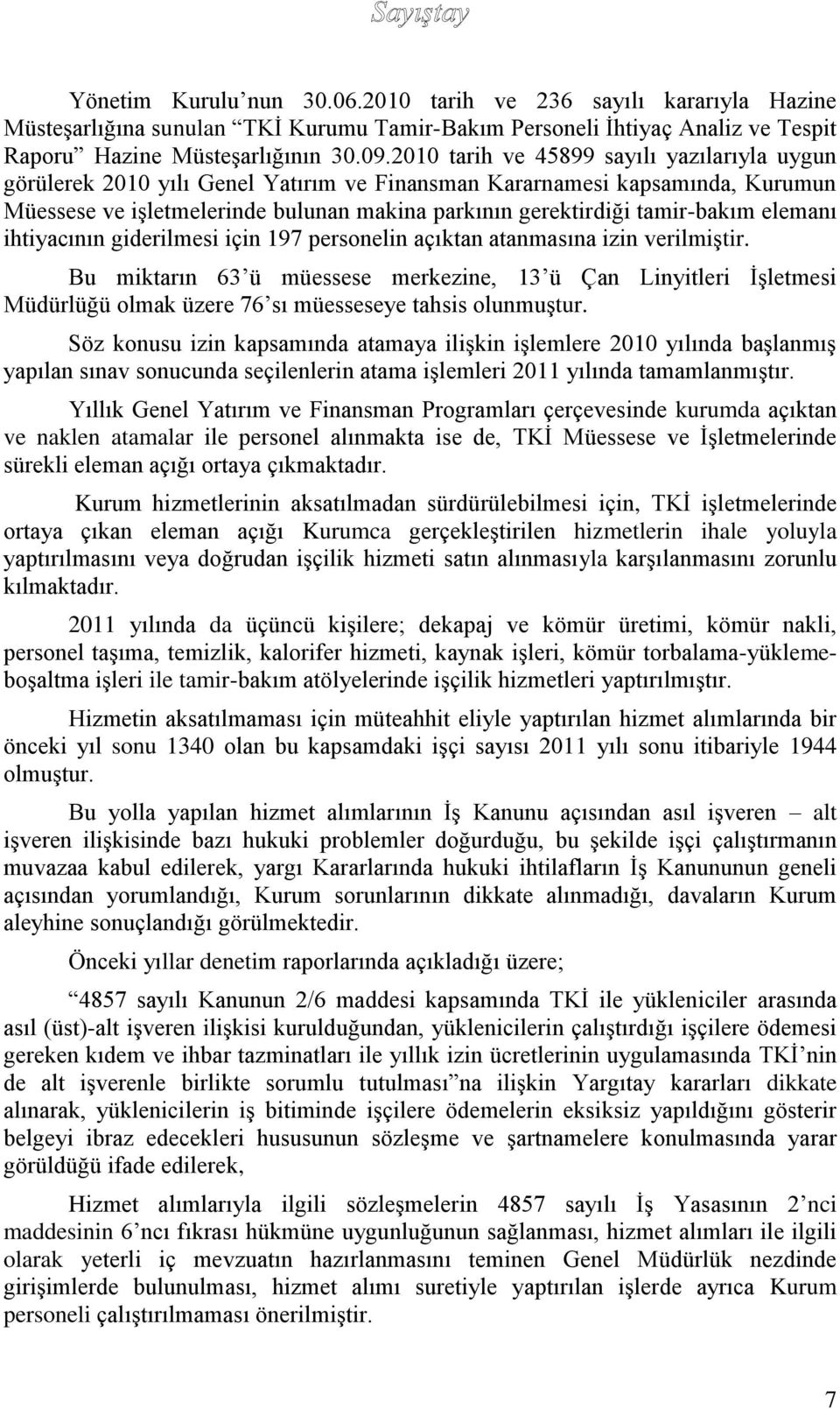 elemanı ihtiyacının giderilmesi için 197 personelin açıktan atanmasına izin verilmiştir.