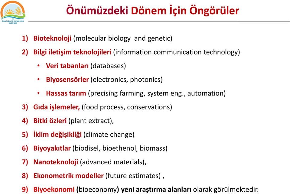 , automation) 3) Gıda işlemeler, (food process, conservations) 4) Bitki özleri (plant extract), 5) İklim değişikliği (climate change) 6) Biyoyakıtlar