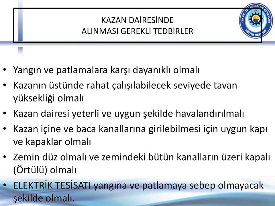 içine ve baca kanallarına girilebilmesi için uygun kapı ve kapaklar olmalı Zemin düz olmalı ve zemindeki bütün