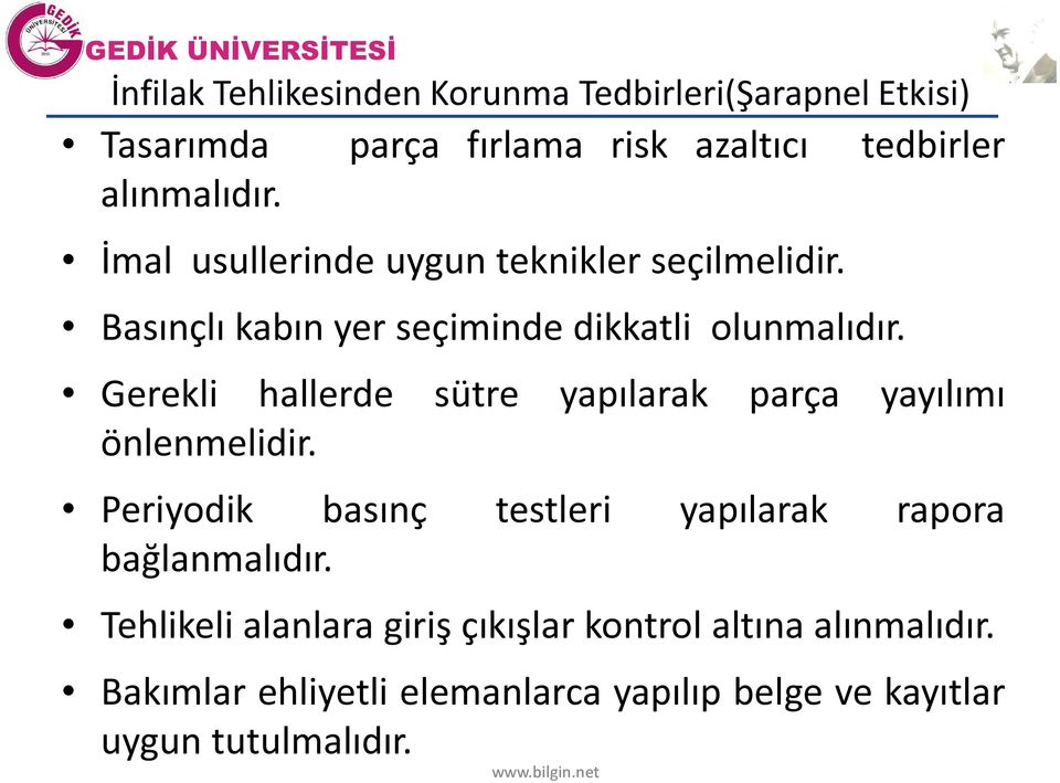 Gerekli hallerde sütre yapılarak parça yayılımı önlenmelidir. Periyodik basınç testleri yapılarak rapora bağlanmalıdır.