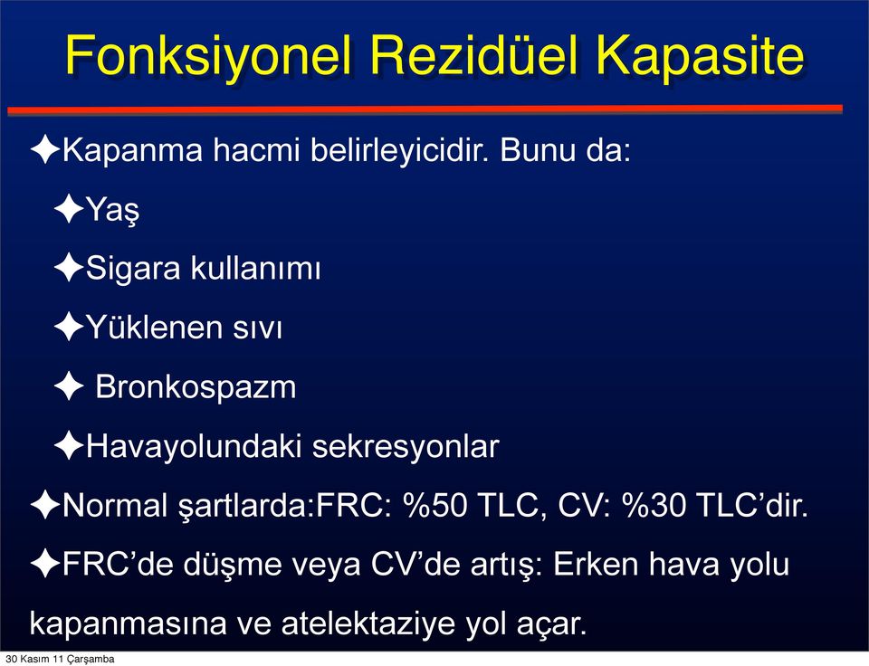 Havayolundaki sekresyonlar Normal şartlarda:frc: %50 TLC, CV: %30