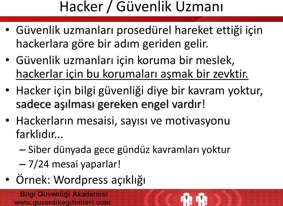 Hacker için bilgi güvenliği diye bir kavram yoktur, sadece aşılması gereken engel vardır!