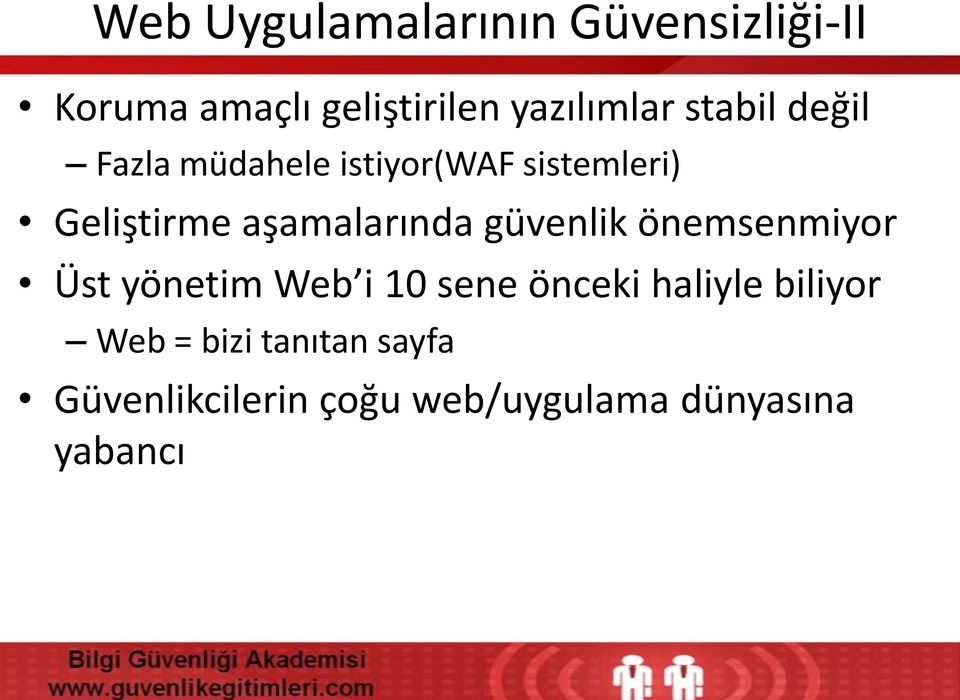 aşamalarında güvenlik önemsenmiyor Üst yönetim Web i 10 sene önceki