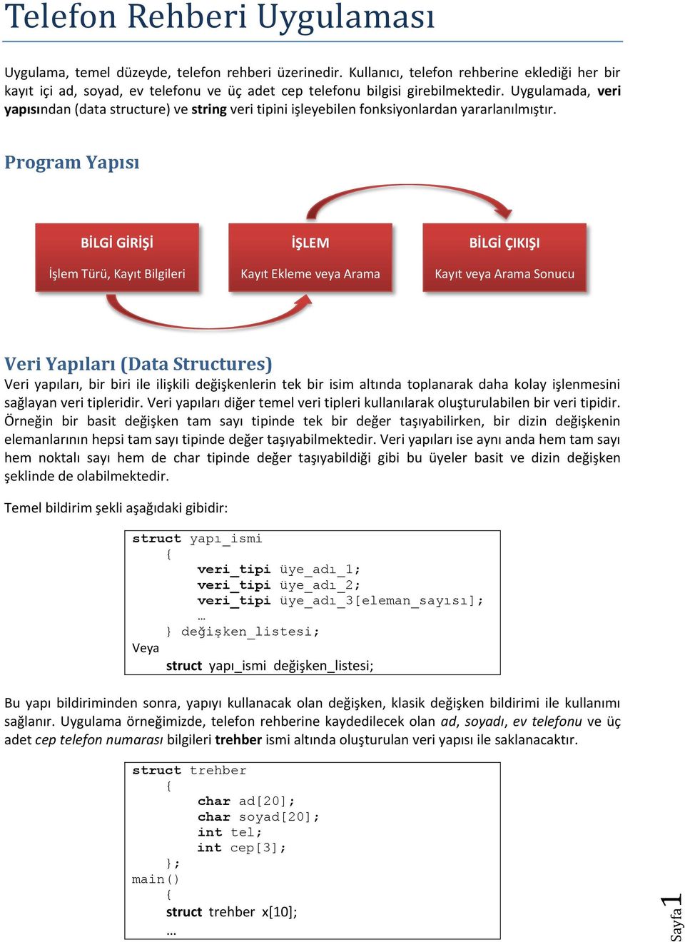 Uygulamada, veri yapısından (data structure) ve string veri tipini işleyebilen fonksiyonlardan yararlanılmıştır.