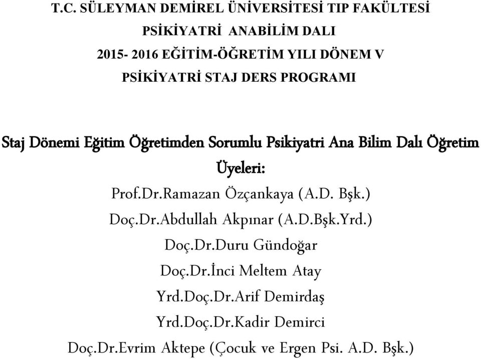 Dönemi Eğitim Öğretimden Sorumlu Psikiyatri Ana Bilim Dalı Öğretim Üyeleri: