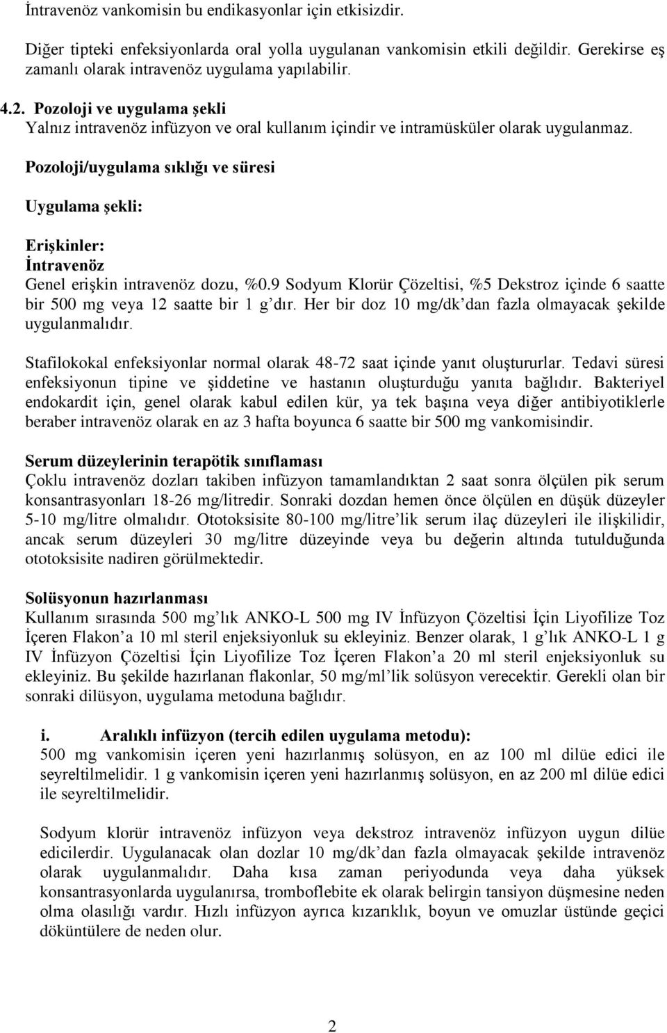 Pozoloji/uygulama sıklığı ve süresi Uygulama şekli: Erişkinler: İntravenöz Genel erişkin intravenöz dozu, %0.