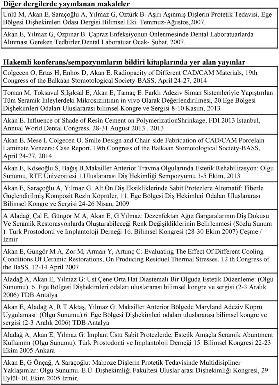 Hakemli konferans/sempozyumların bildiri kitaplarında yer alan yayınlar Colgecen O, Ertas H, Enhos D, Akan E.