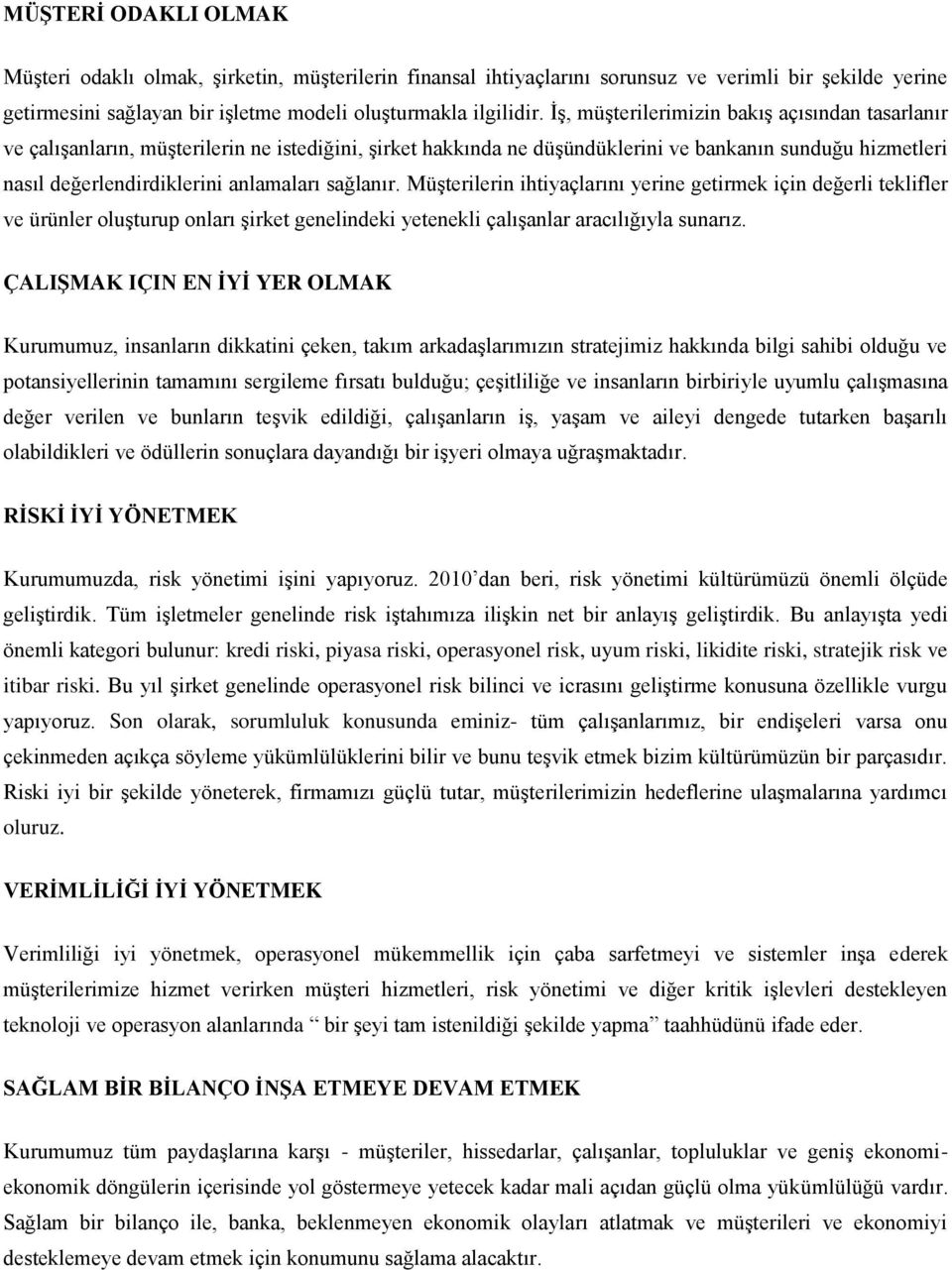 sağlanır. Müşterilerin ihtiyaçlarını yerine getirmek için değerli teklifler ve ürünler oluşturup onları şirket genelindeki yetenekli çalışanlar aracılığıyla sunarız.