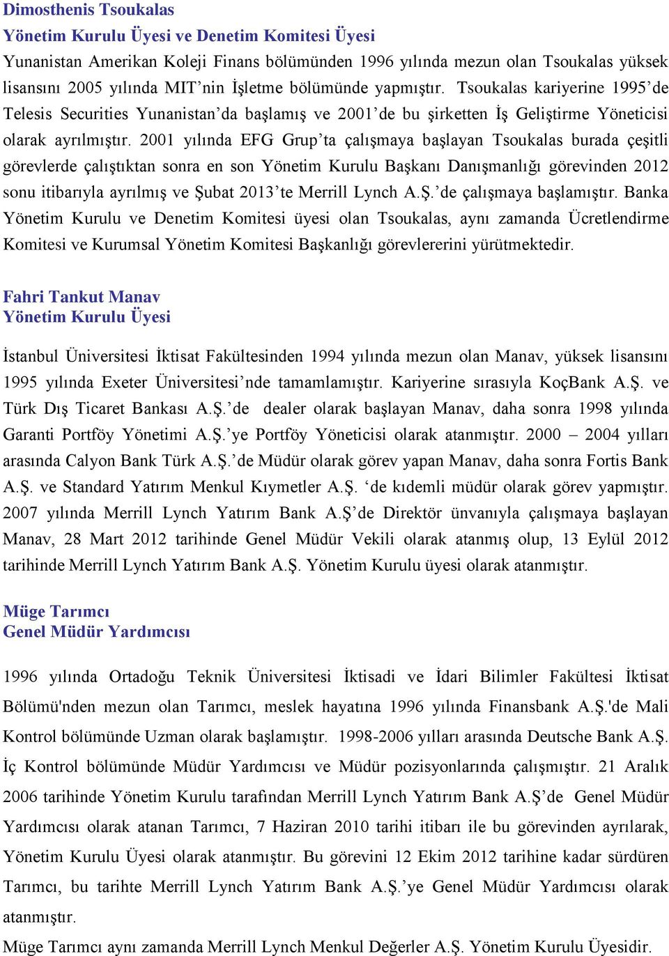 2001 yılında EFG Grup ta çalışmaya başlayan Tsoukalas burada çeşitli görevlerde çalıştıktan sonra en son Yönetim Kurulu Başkanı Danışmanlığı görevinden 2012 sonu itibarıyla ayrılmış ve Şubat 2013 te