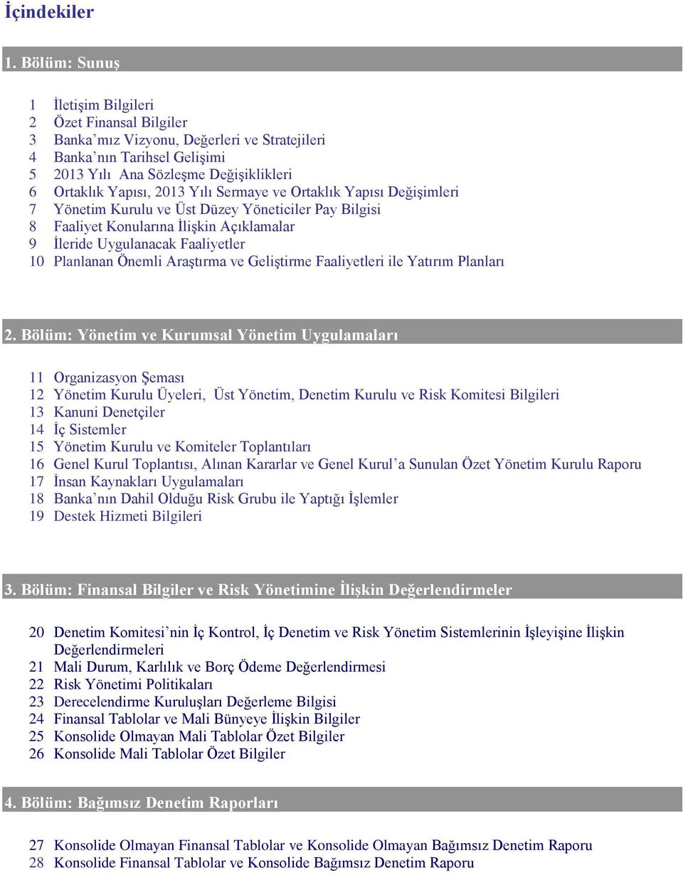 Yılı Sermaye ve Ortaklık Yapısı Değişimleri 7 Yönetim Kurulu ve Üst Düzey Yöneticiler Pay Bilgisi 8 Faaliyet Konularına İlişkin Açıklamalar 9 İleride Uygulanacak Faaliyetler 10 Planlanan Önemli