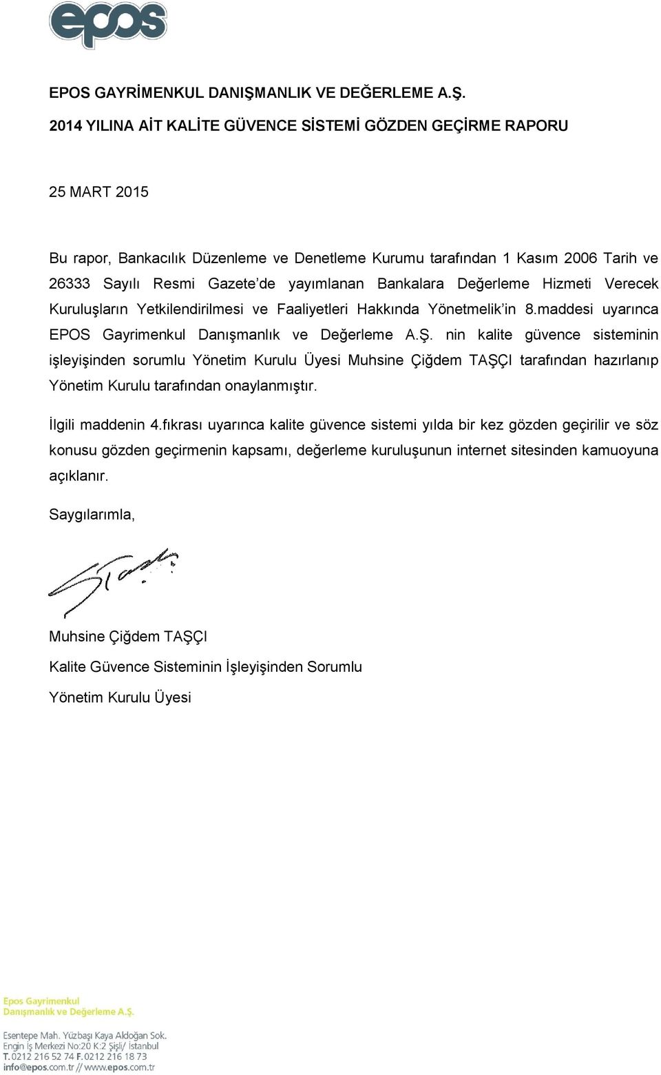 2014 YILINA AĠT KALĠTE GÜVENCE SĠSTEMĠ GÖZDEN GEÇĠRME RAPORU 25 MART 2015 Bu rapor, Bankacılık Düzenleme ve Denetleme Kurumu tarafından 1 Kasım 2006 Tarih ve 26333 Sayılı Resmi Gazete de yayımlanan