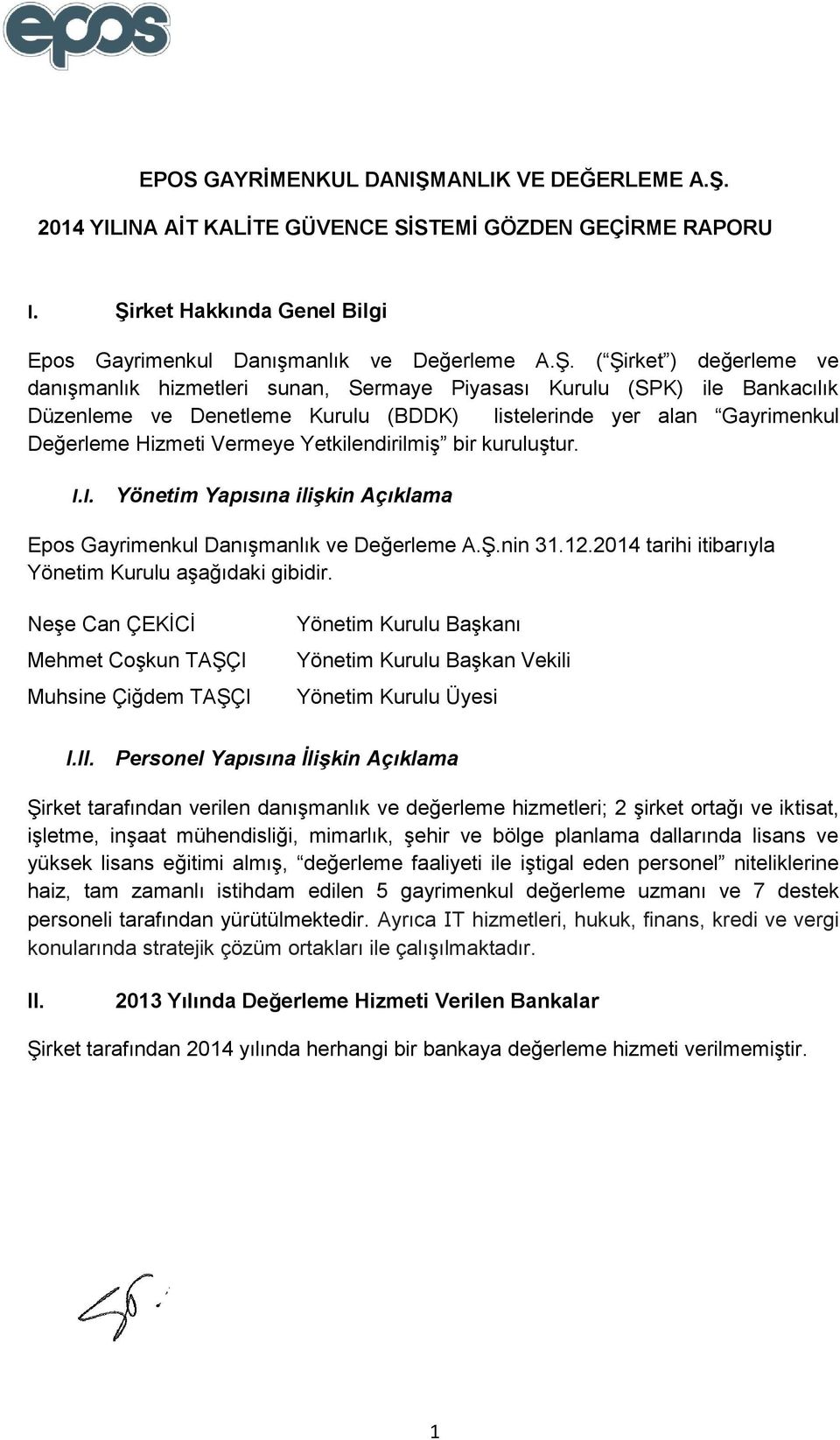 Yetkilendirilmiş bir kuruluştur. I.I. Yönetim Yapısına ilişkin Açıklama Epos Gayrimenkul Danışmanlık ve Değerleme A.Ş.nin 31.12.2014 tarihi itibarıyla Yönetim Kurulu aşağıdaki gibidir.