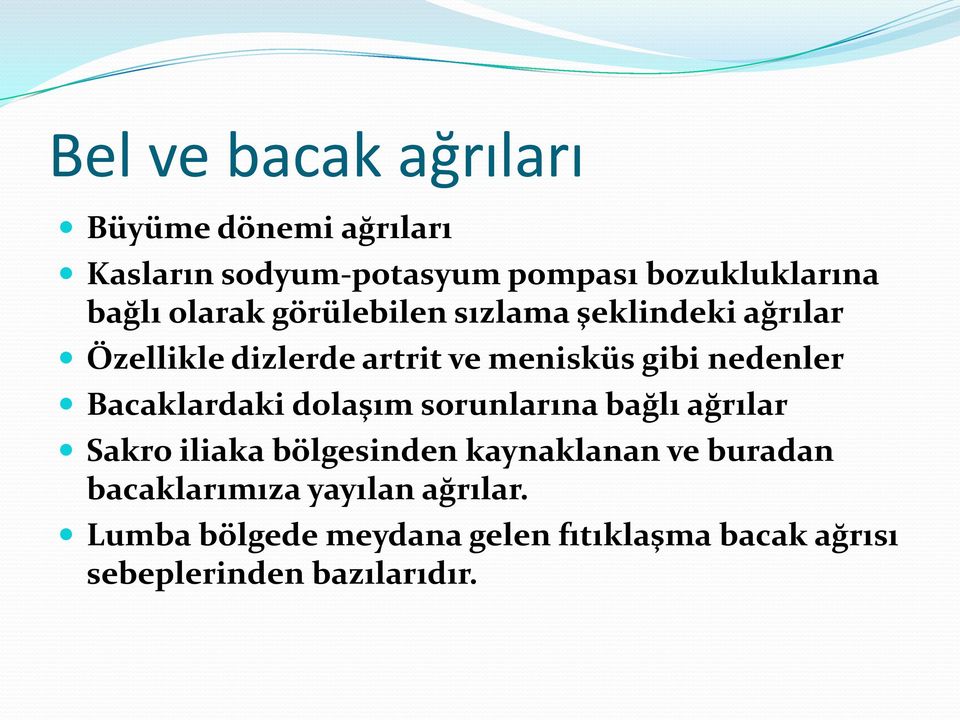 Bacaklardaki dolaşım sorunlarına bağlı ağrılar Sakro iliaka bölgesinden kaynaklanan ve buradan