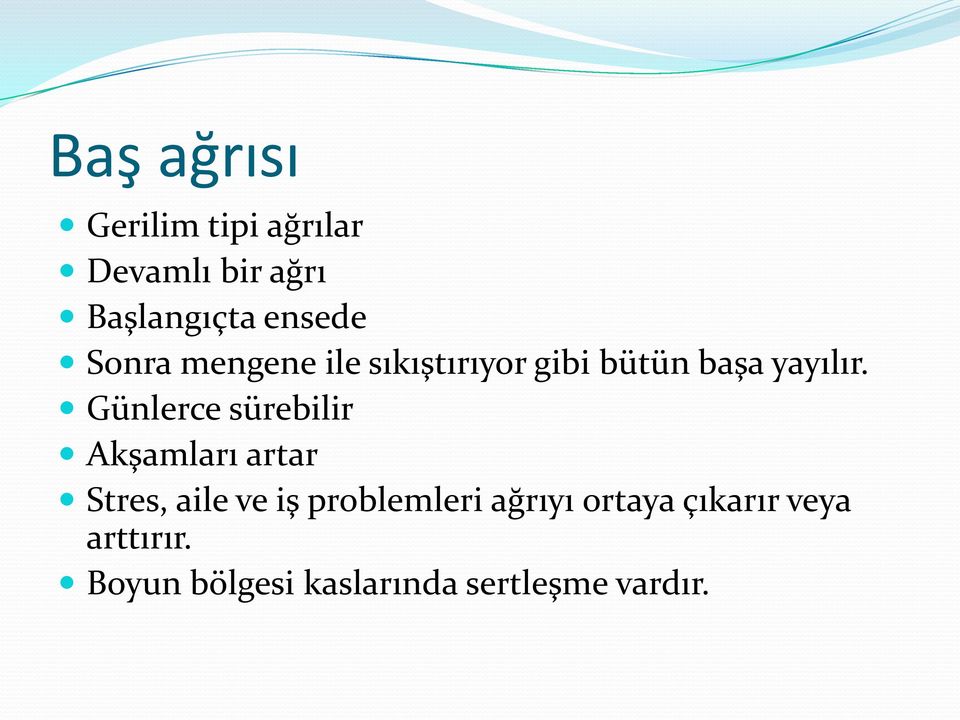 Günlerce sürebilir Akşamları artar Stres, aile ve iş problemleri