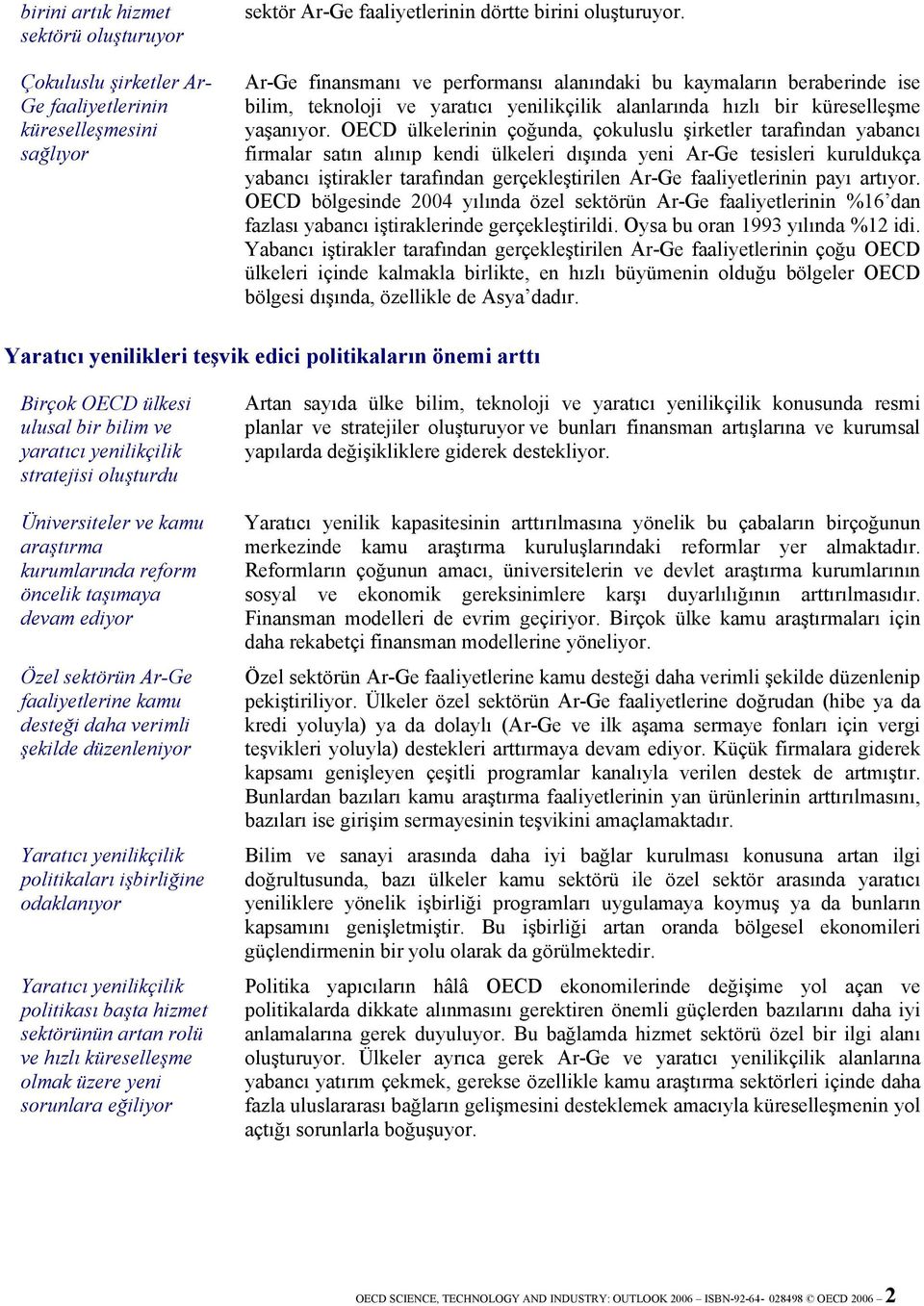 OECD ülkelerinin çoğunda, çokuluslu şirketler tarafından yabancı firmalar satın alınıp kendi ülkeleri dışında yeni Ar-Ge tesisleri kuruldukça yabancı iştirakler tarafından gerçekleştirilen Ar-Ge