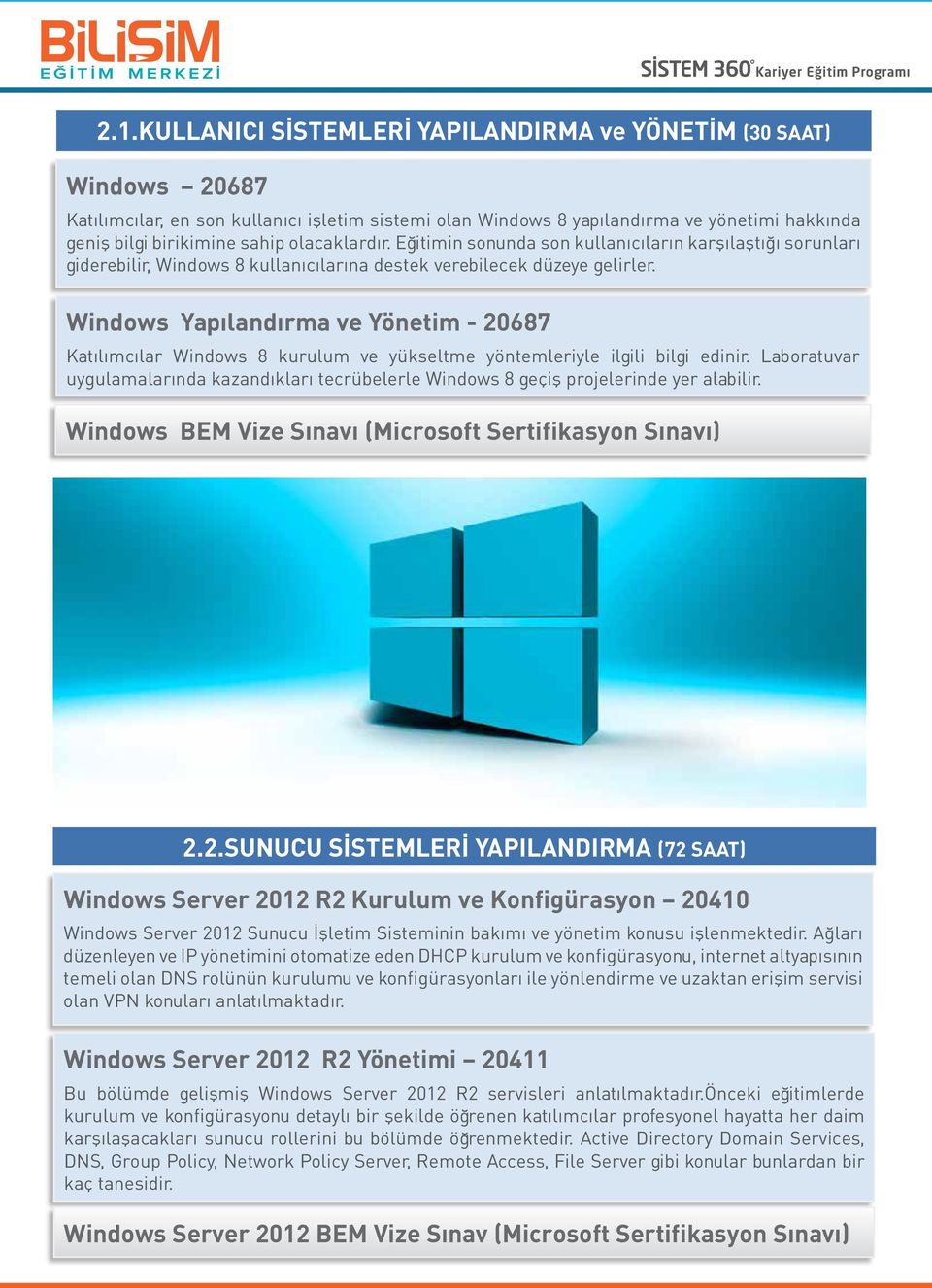 Windows Yapılandırma ve Yönetim - 20687 Katılımcılar Windows 8 kurulum ve yükseltme yöntemleriyle ilgili bilgi edinir.