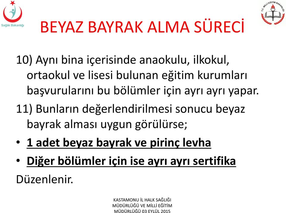 11) Bunların değerlendirilmesi sonucu beyaz bayrak alması uygun görülürse; 1 adet