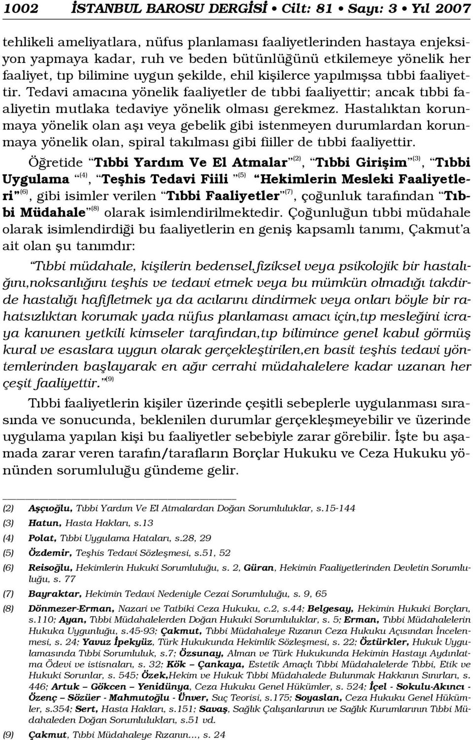 Tedavi amac na yönelik faaliyetler de t bbi faaliyettir; ancak t bbi faaliyetin mutlaka tedaviye yönelik olmas gerekmez.