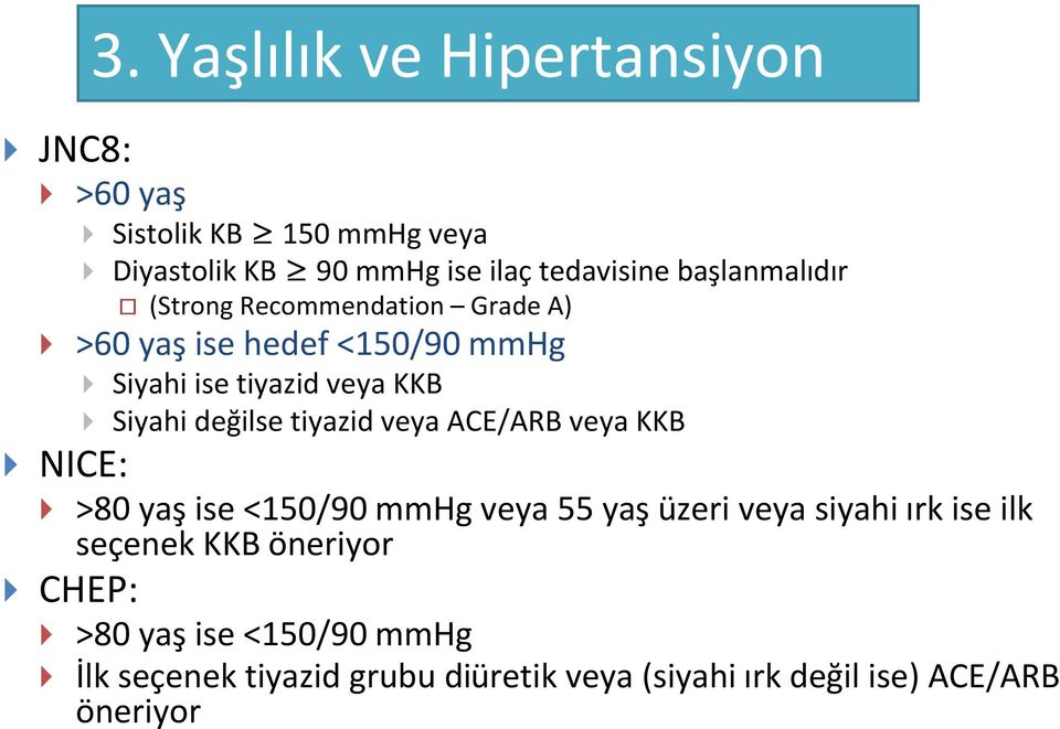 Siyahi değilse tiyazid veya ACE/ARB veya KKB >80 yaş ise <150/90 mmhg veya 55 yaş üzeri veya siyahi ırk ise ilk