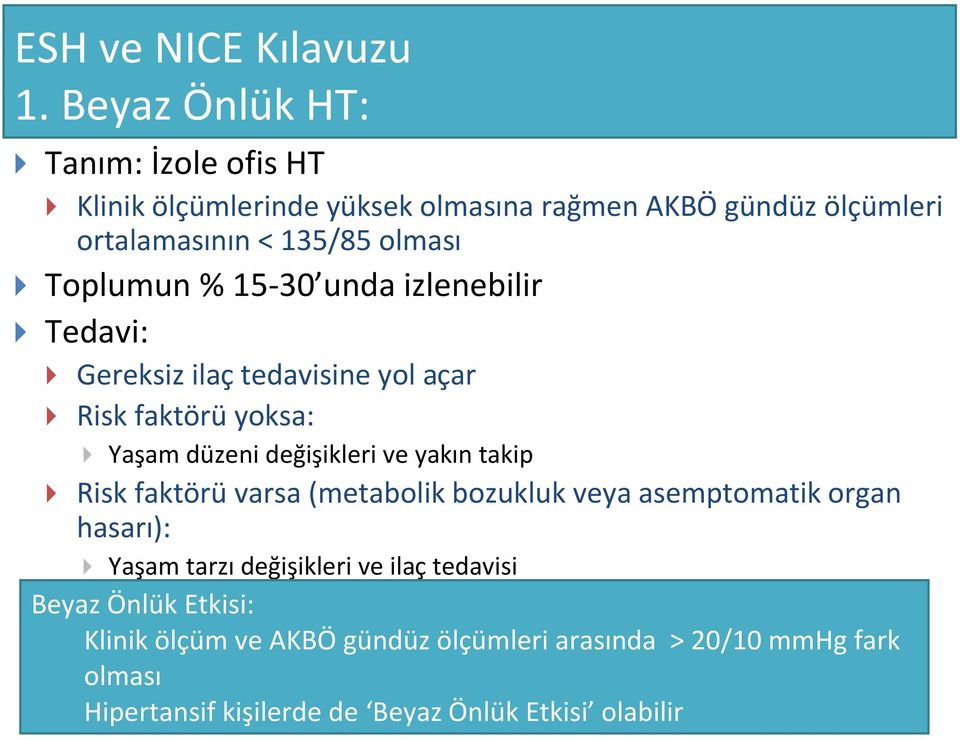 Toplumun % 15-30 unda izlenebilir Tedavi: Gereksiz ilaç tedavisine yol açar Risk faktörü yoksa: Yaşam düzeni değişikleri ve yakın takip