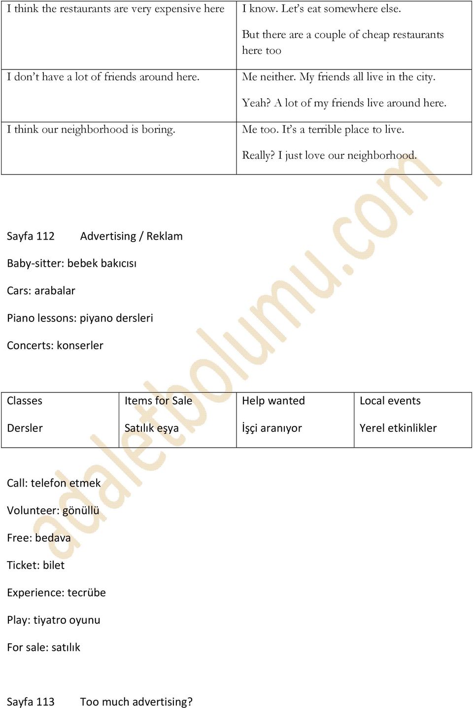 Sayfa 112 Advertising / Reklam Baby-sitter: bebek bakıcısı Cars: arabalar Piano lessons: piyano dersleri Concerts: konserler Classes Items for Sale Help wanted Local events Dersler Satılık