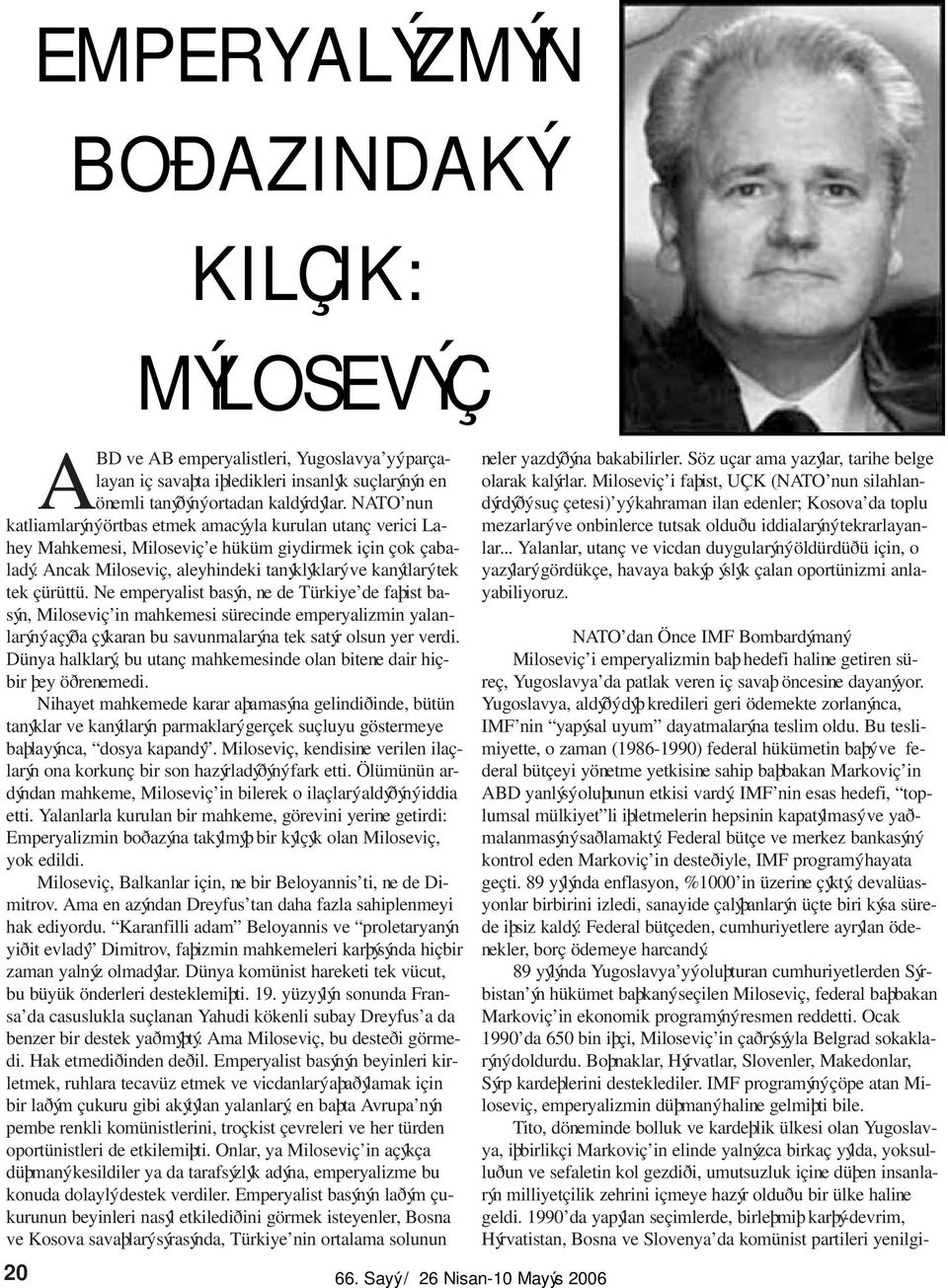Ancak Miloseviç, aleyhindeki tanýklýklarý ve kanýtlarý tek tek çürüttü.