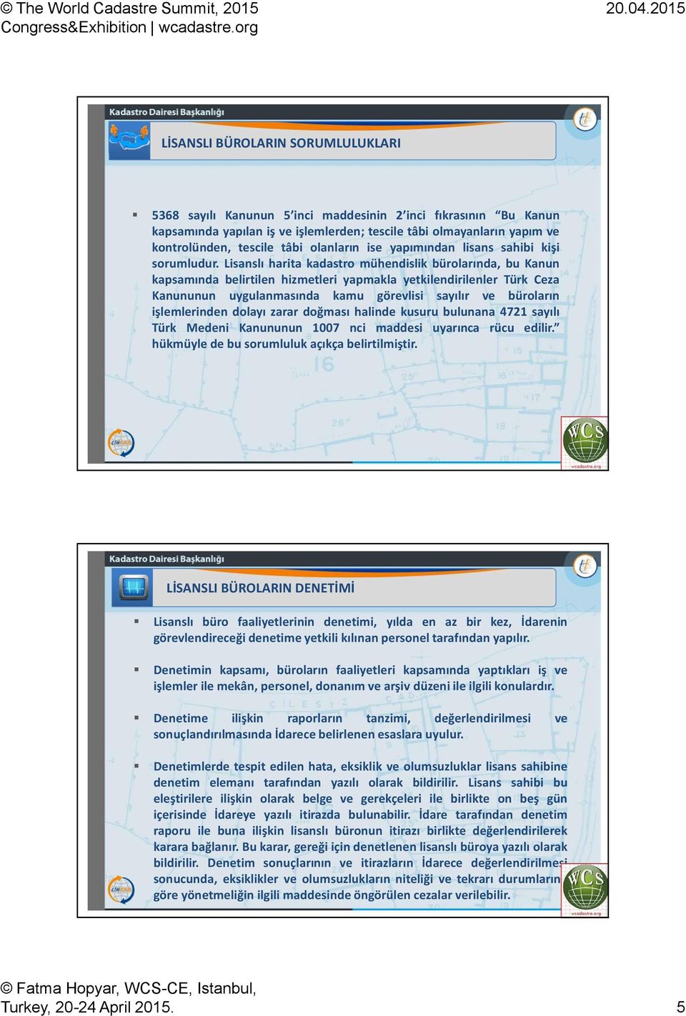 Lisanslı harita kadastro mühendislik bürolarında, bu Kanun kapsamında belirtilen hizmetleri yapmakla yetkilendirilenler Türk Ceza Kanununun uygulanmasında kamu görevlisi sayılır ve büroların