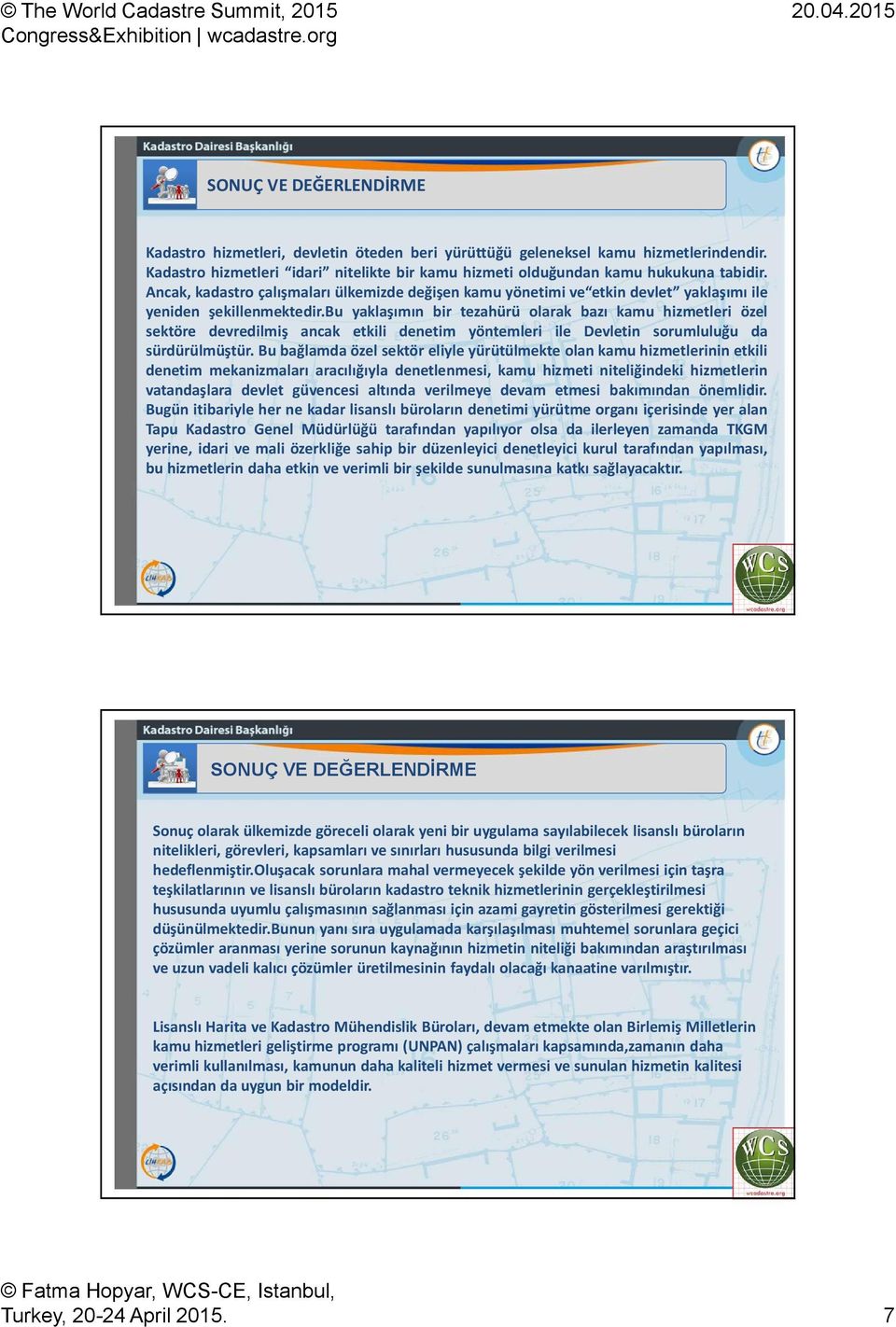 bu yaklaşımın bir tezahürü olarak bazı kamu hizmetleri özel sektöre devredilmiş ancak etkili denetim yöntemleri ile Devletin sorumluluğu da sürdürülmüştür.