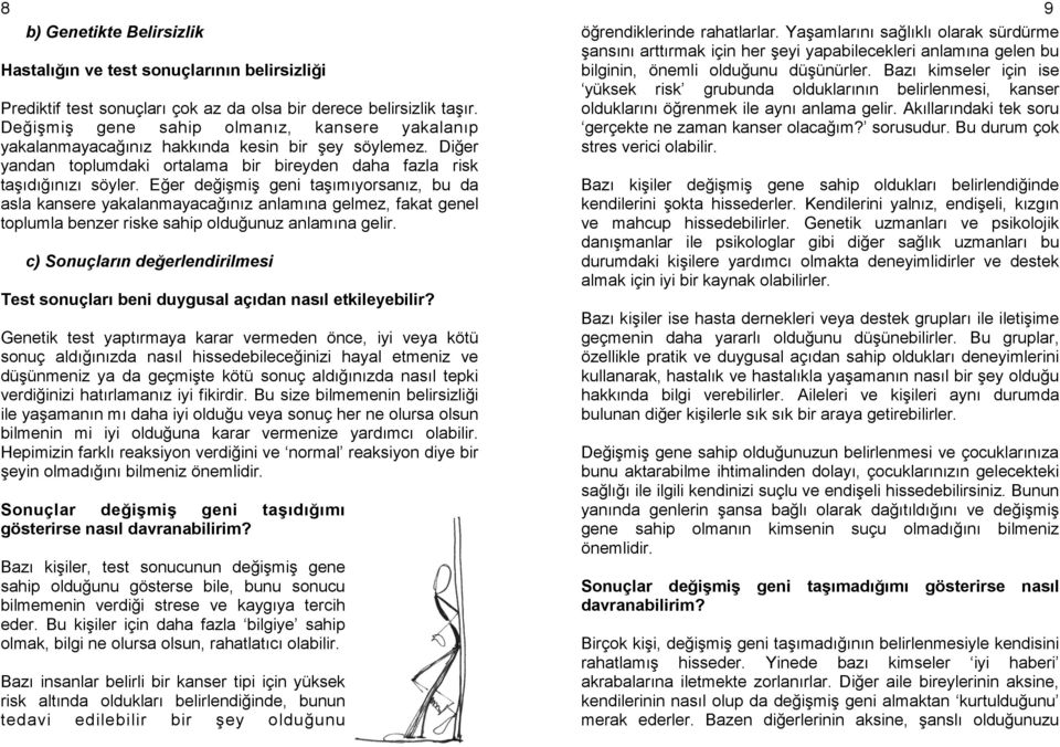 Eğer değişmiş geni taşımıyorsanız, bu da asla kansere yakalanmayacağınız anlamına gelmez, fakat genel toplumla benzer riske sahip olduğunuz anlamına gelir.