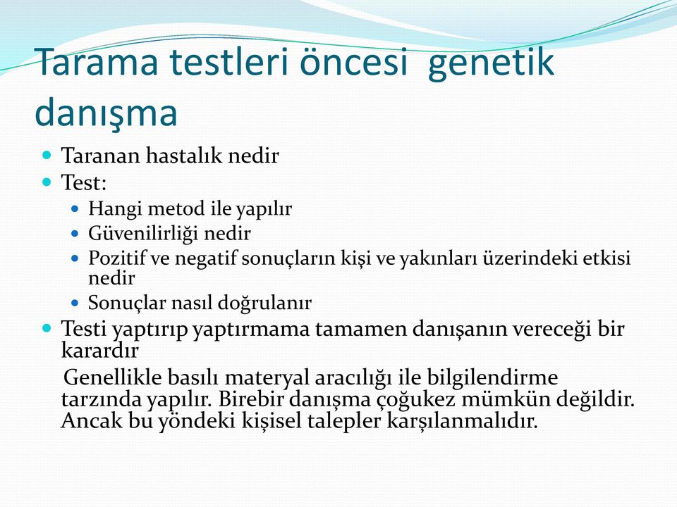 yaptırıp yaptırmama tamamen danışanın vereceği bir karardır Genellikle basılı materyal aracılığı ile