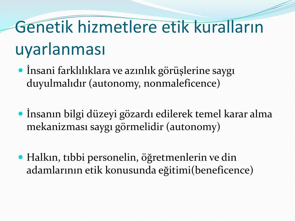 gözardı edilerek temel karar alma mekanizması saygı görmelidir (autonomy) Halkın,