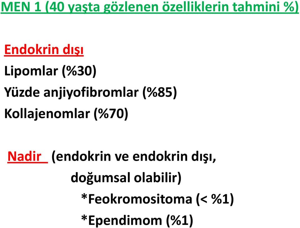 (%85) Kollajenomlar (%70) Nadir (endokrin ve endokrin