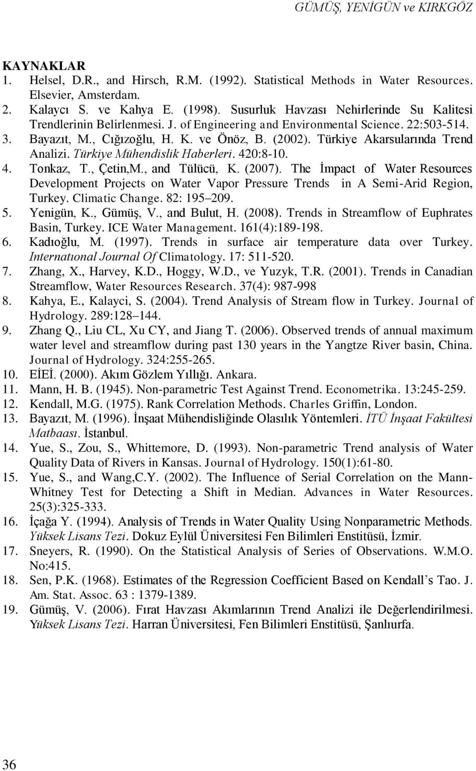 Türkiye Akarsularında Trend Analizi. Türkiye Mühendislik Haberleri. 420:8-10. 4. Tonkaz, T., Çetin,M., and Tülücü, K. (2007).