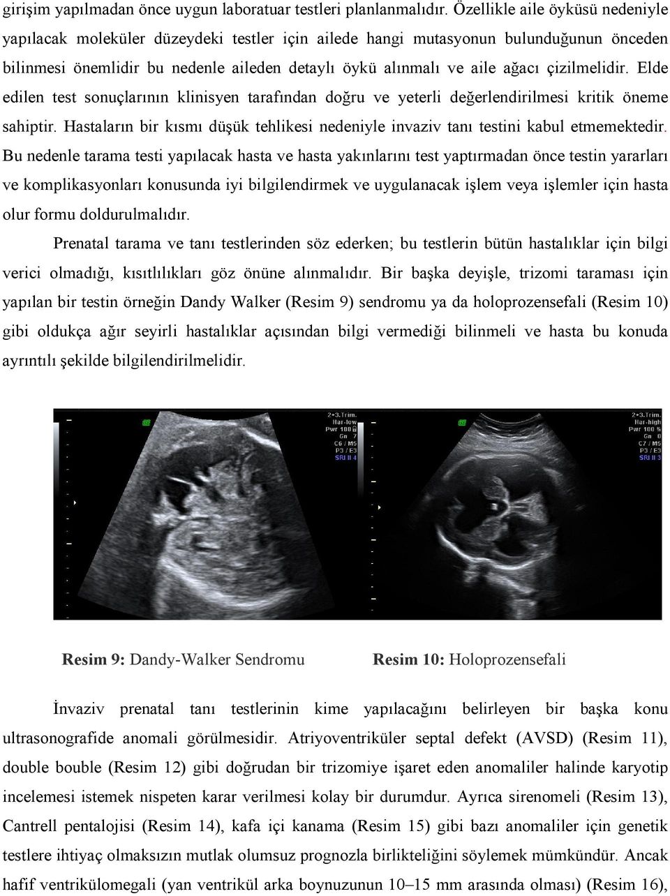 çizilmelidir. Elde edilen test sonuçlarının klinisyen tarafından doğru ve yeterli değerlendirilmesi kritik öneme sahiptir.