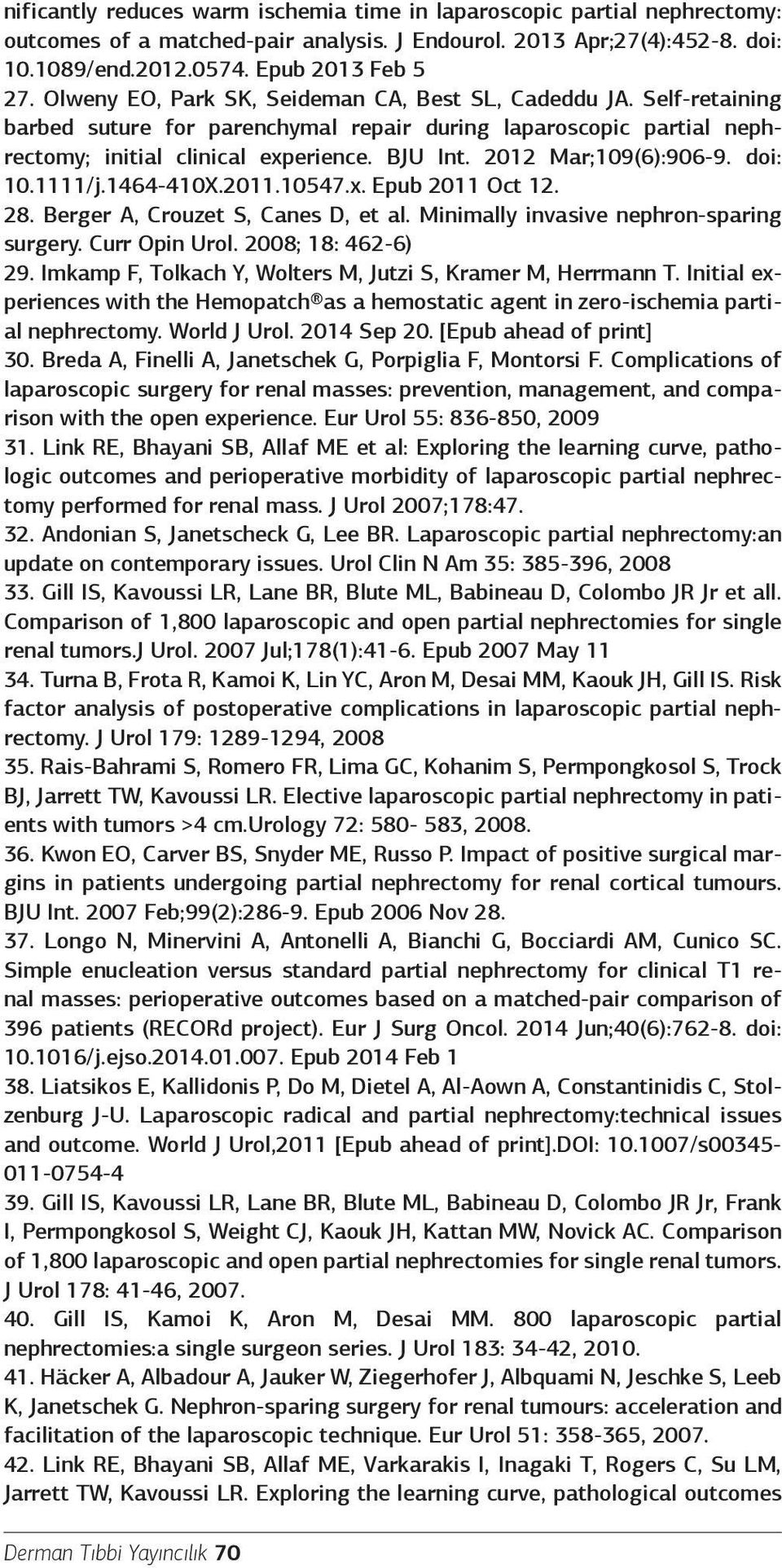 2012 Mar;109(6):906-9. doi: 10.1111/j.1464-410X.2011.10547.x. Epub 2011 Oct 12. 28. Berger A, Crouzet S, Canes D, et al. Minimally invasive nephron-sparing surgery. Curr Opin Urol.