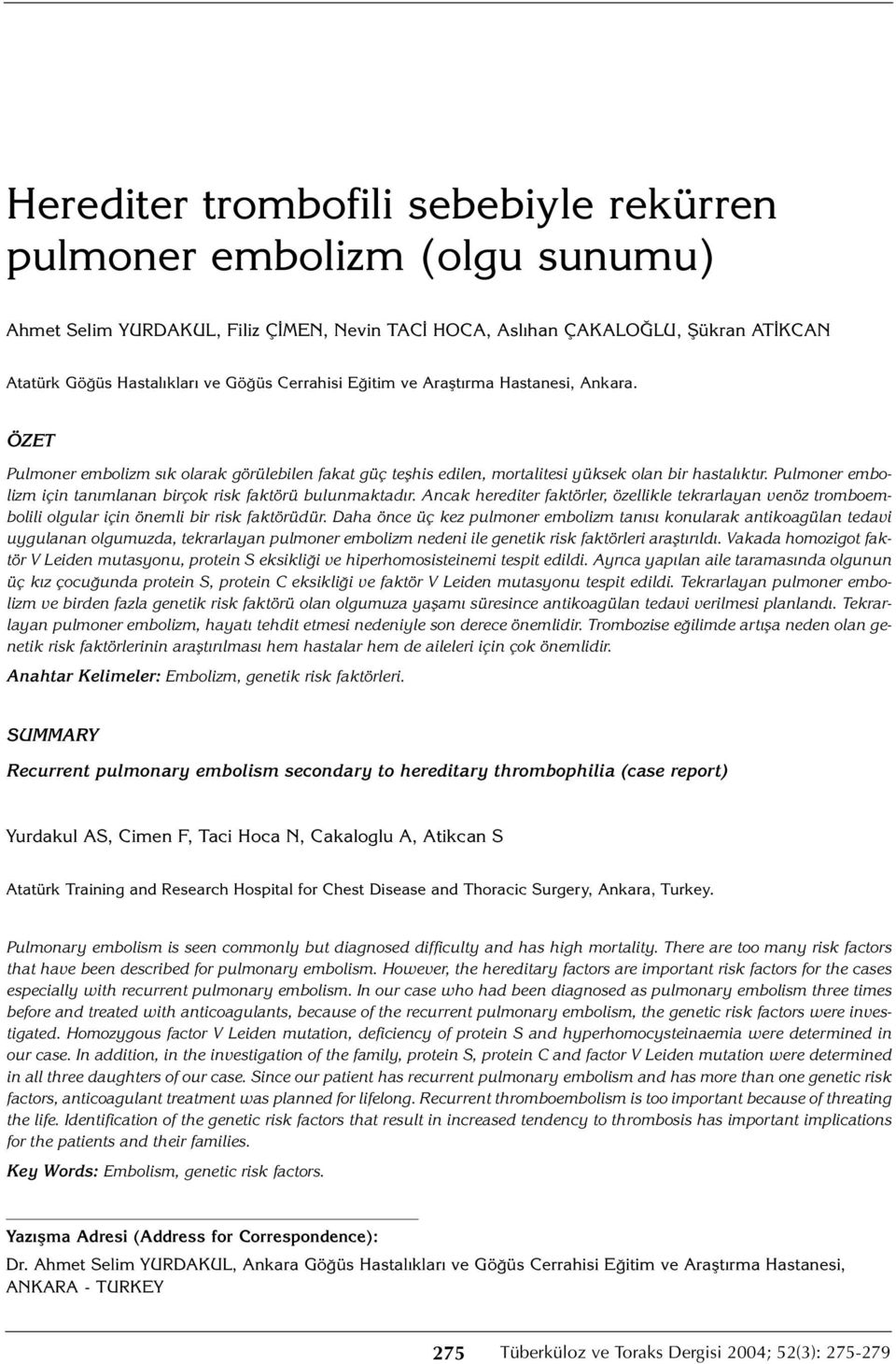 Pulmoner embolizm için tanımlanan birçok risk faktörü bulunmaktadır. Ancak herediter faktörler, özellikle tekrarlayan venöz tromboembolili olgular için önemli bir risk faktörüdür.