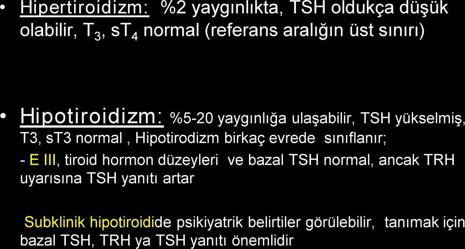 evrede sınıflanır; E III, tiroid hormon düzeyleri ve bazal TSH normal, ancak TRH uyarısına TSH yanıtı