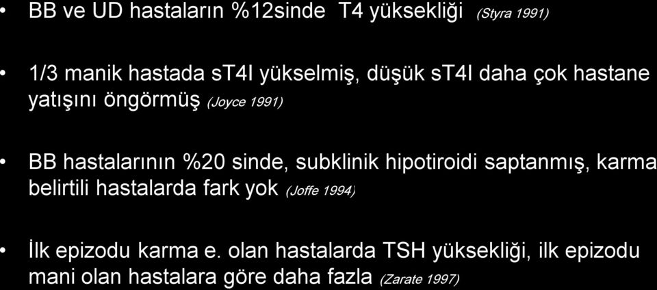 subklinik hipotiroidi saptanmış, karma belirtili hastalarda fark yok (Joffe 1994) İlk