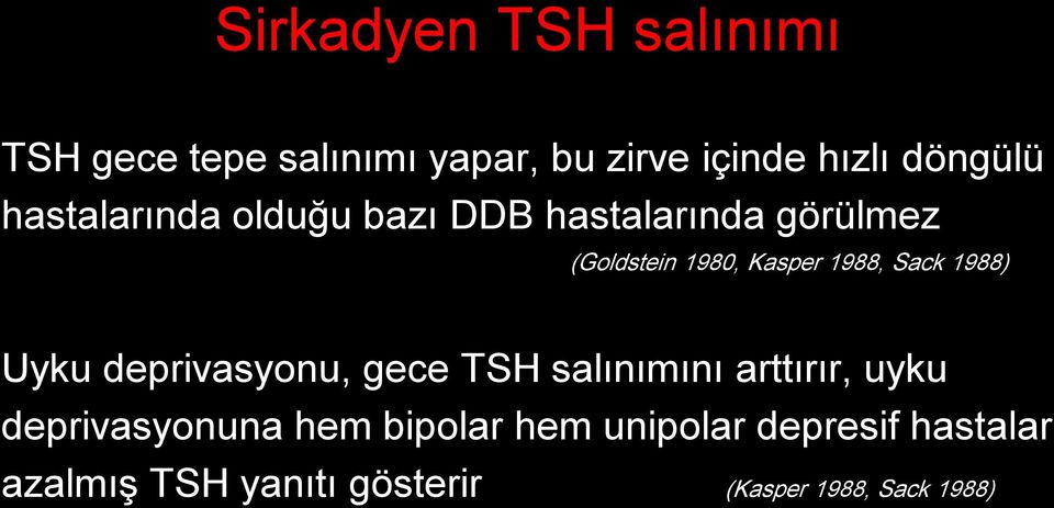 Sack 1988) Uyku deprivasyonu, gece TSH salınımını arttırır, uyku deprivasyonuna hem