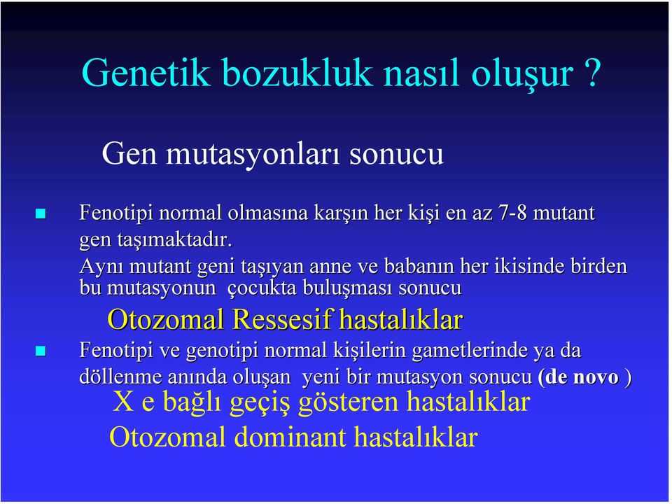 Aynı mutant geni taşı şıyan anne ve babanın n her ikisinde birden bu mutasyonun çocukta buluşmas ması sonucu Otozomal