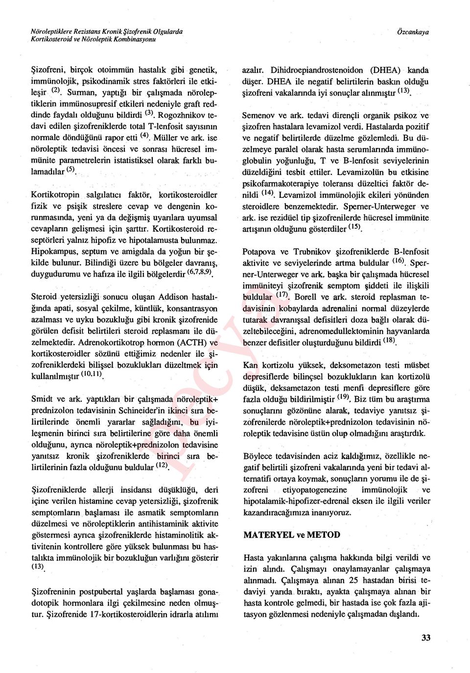 Rogozhnikov tedavi edilen şizofreniklerde total T-lenfosit say ısın ın normale döndüğünü rapor etti (4). Müller ve ark.