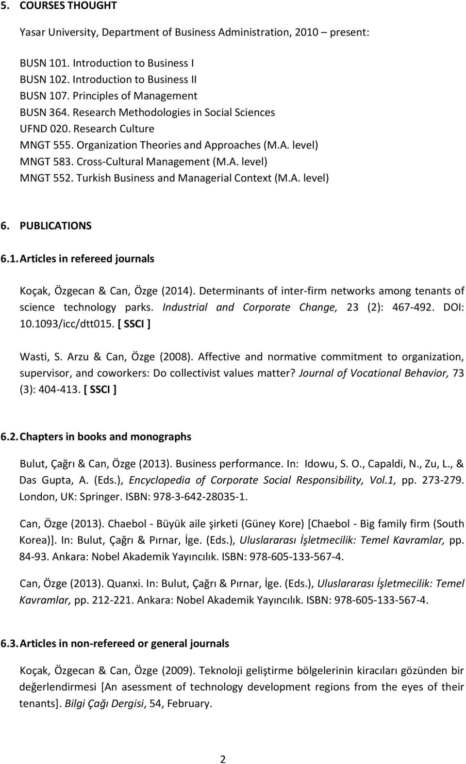 Cross-Cultural Management (M.A. level) MNGT 552. Turkish Business and Managerial Context (M.A. level) 6. PUBLICATIONS 6.1. Articles in refereed journals Koçak, Özgecan & Can, Özge (2014).