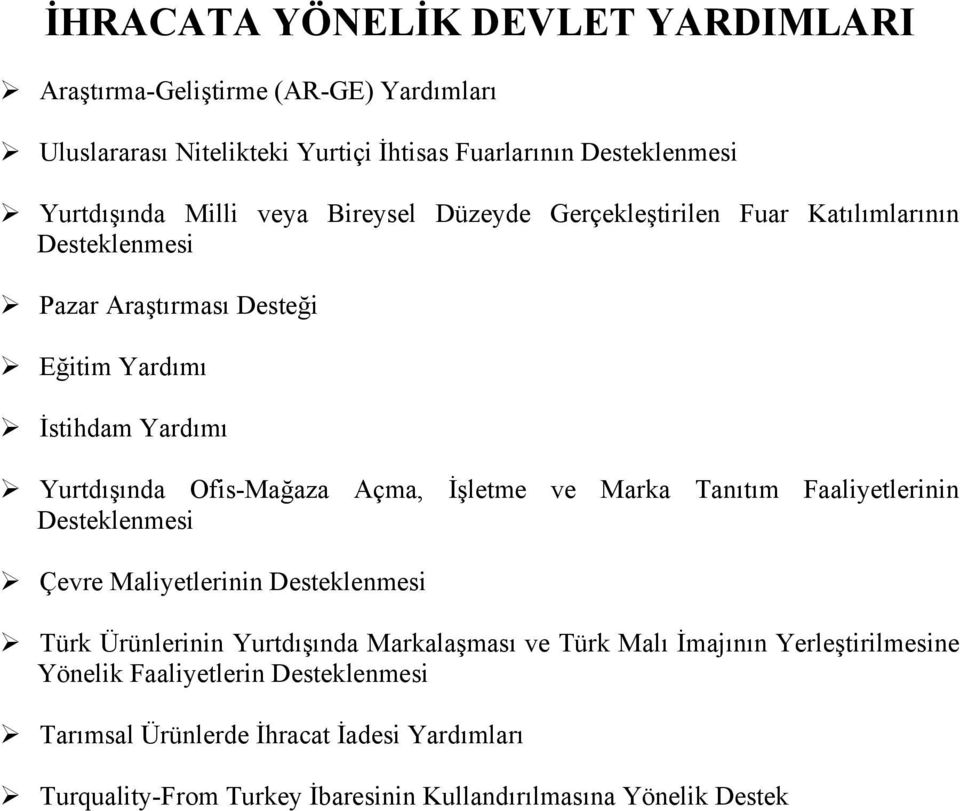 Açma, İşletme ve Marka Tanıtım Faaliyetlerinin Desteklenmesi Çevre Maliyetlerinin Desteklenmesi Türk Ürünlerinin Yurtdışında Markalaşması ve Türk Malı İmajının