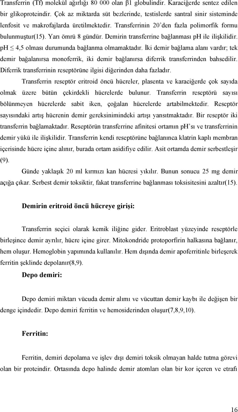 Demirin transferrine bağlanması ph ile ilişkilidir. ph 4,5 olması durumunda bağlanma olmamaktadır.