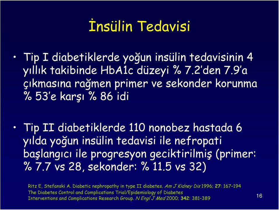 nefropati başlangıcı ile progresyon geciktirilmiş (primer: % 7.7 vs 28, sekonder: % 11.5 vs 32) Ritz E, Stefanski A.