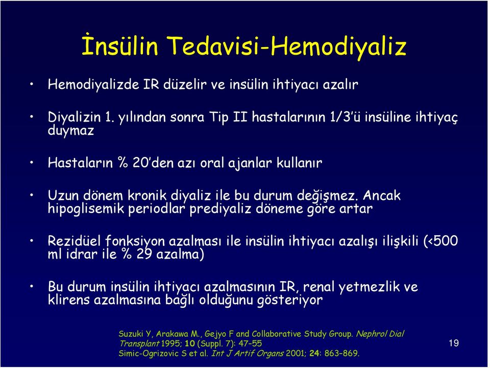 Ancak hipoglisemik periodlar prediyaliz döneme göre artar Rezidüel fonksiyon azalması ile insülin ihtiyacı azalışı ilişkili (<500 ml idrar ile % 29 azalma) Bu durum insülin