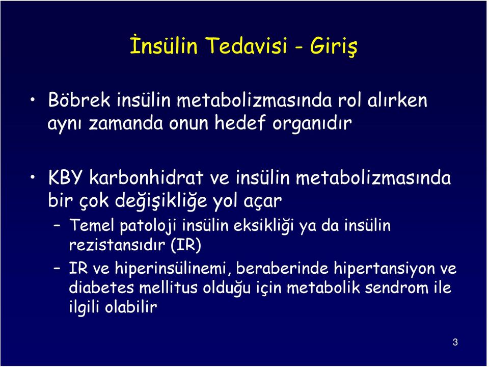 Temel patoloji insülin eksikliği ya da insülin rezistansıdır (IR) IR ve hiperinsülinemi,